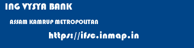 ING VYSYA BANK  ASSAM KAMRUP METROPOLITAN    ifsc code